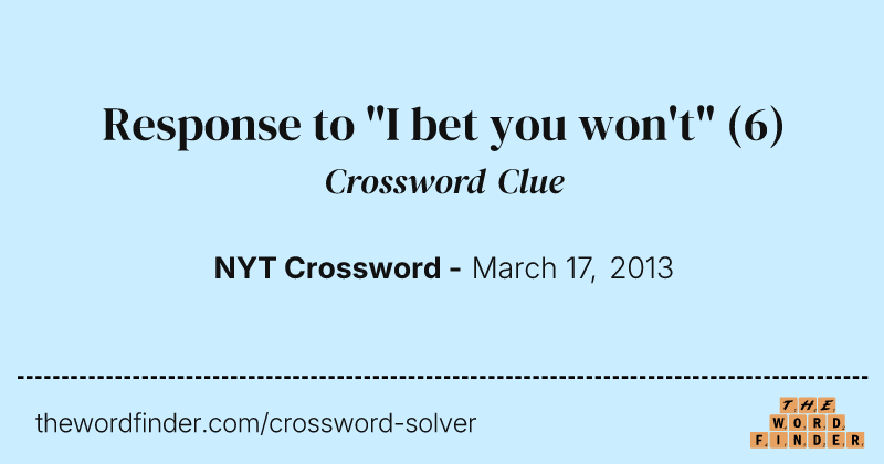 Response to "I bet you won't" crossword clue image