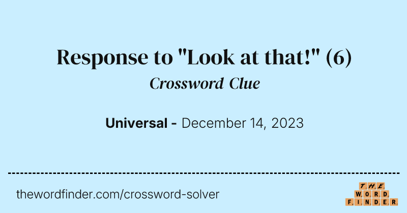 Response to "Look at that!" crossword clue image