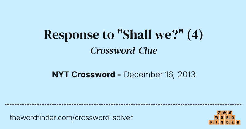 Response to "Shall we?" crossword clue image