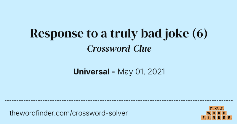 Response to a truly bad joke crossword clue image