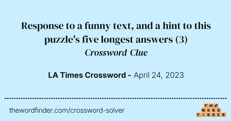 Response to a funny text, and a hint to this puzzle's five longest answers crossword clue image