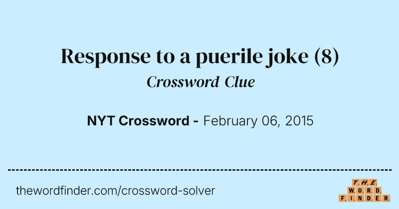 Response to a puerile joke crossword clue image
