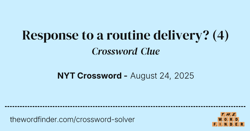 Response to a routine delivery? crossword clue image
