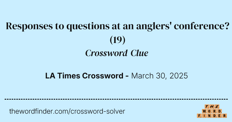 Responses to questions at an anglers' conference? crossword clue image