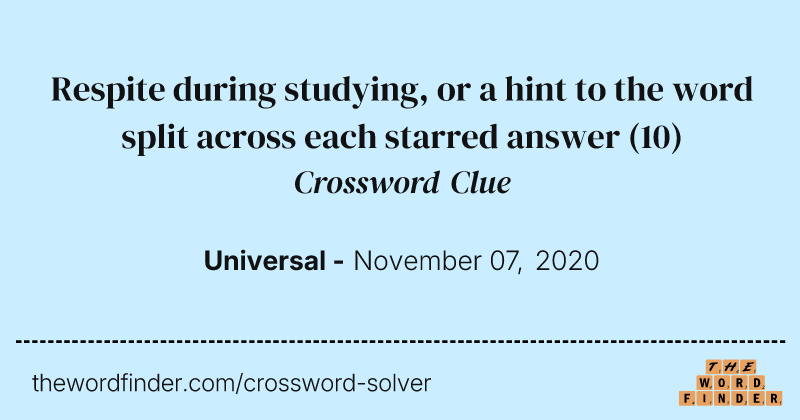 Respite during studying, or a hint to the word split across each starred answer crossword clue image