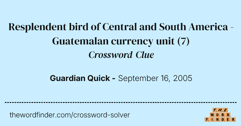Resplendent bird of Central and South America - Guatemalan currency unit crossword clue image