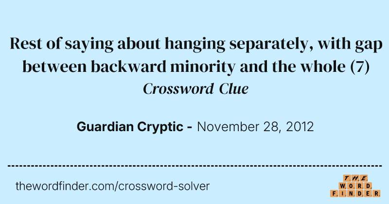 Rest of saying about hanging separately, with gap between backward minority and the whole crossword clue image