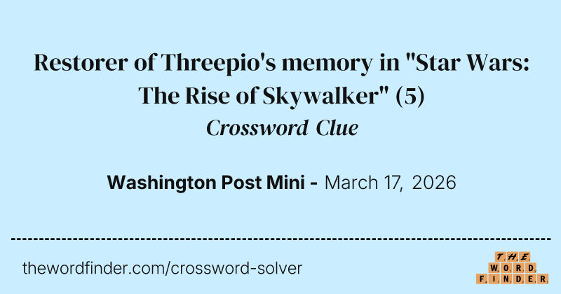 Restorer of Threepio's memory in "Star Wars: The Rise of Skywalker" crossword clue image