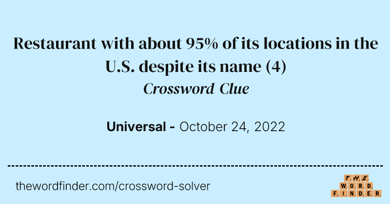Restaurant with about 95% of its locations in the U.S. despite its name crossword clue image