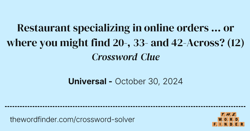 Restaurant specializing in online orders ... or where you might find 20-, 33- and 42-Across? crossword clue image