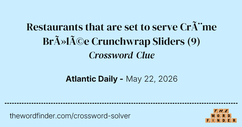 Restaurants that are set to serve Crème Brûlée Crunchwrap Sliders crossword clue image