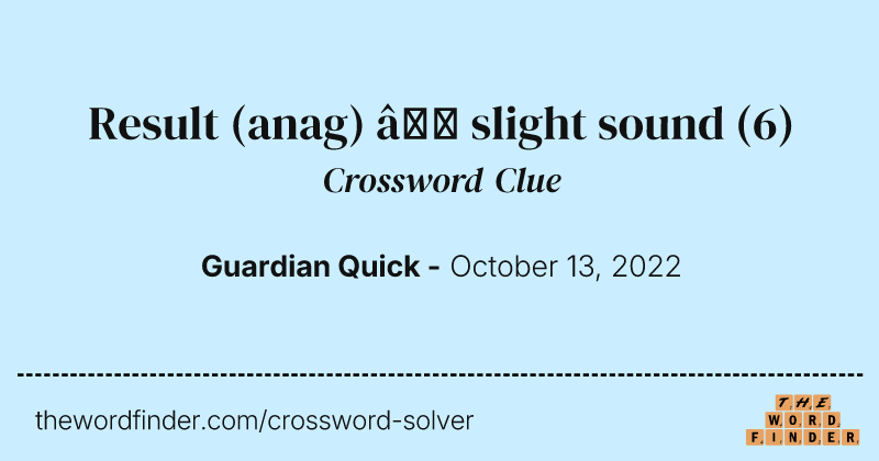 Result (anag) — slight sound crossword clue image