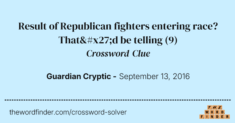 Result of Republican fighters entering race? That'd be telling crossword clue image