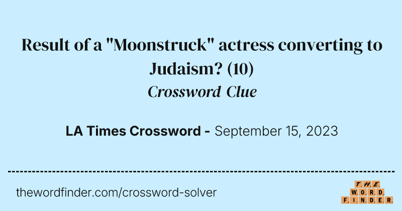 Result of a "Moonstruck" actress converting to Judaism? crossword clue image