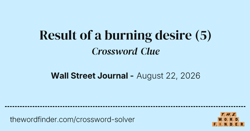 Result of a burning desire crossword clue image