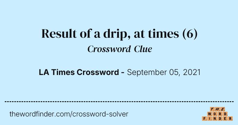 Result of a drip, at times crossword clue image