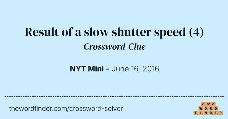 Result of a slow shutter speed crossword clue image