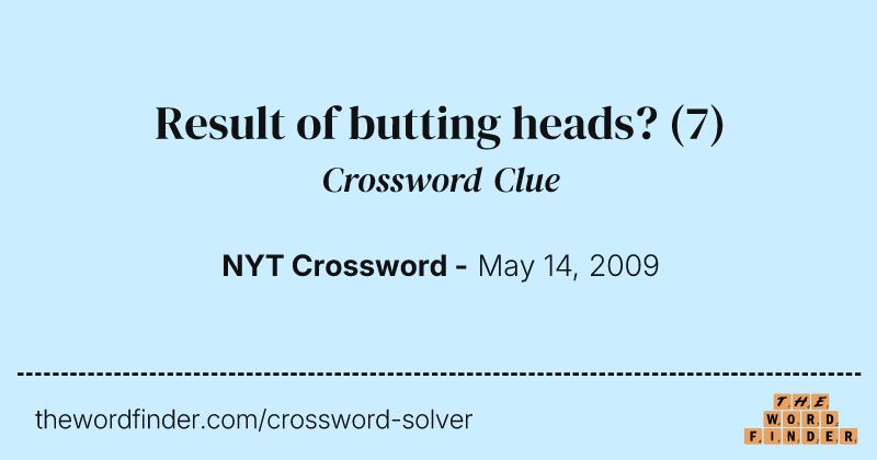 Result of butting heads? crossword clue image