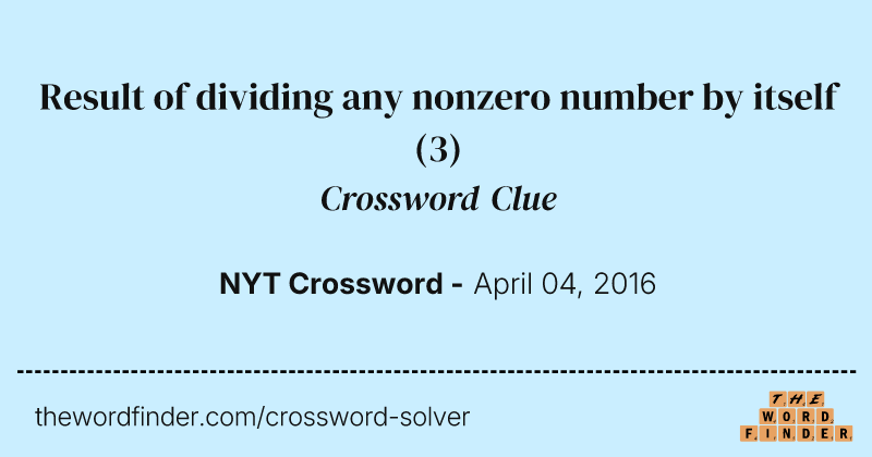 Result of dividing any nonzero number by itself crossword clue image