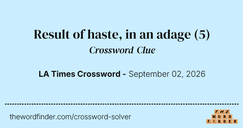 Result of haste, in an adage crossword clue image