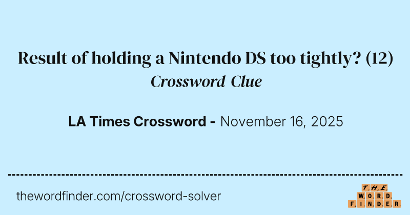 Result of holding a Nintendo DS too tightly? crossword clue image