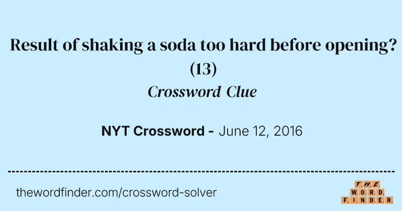 Result of shaking a soda too hard before opening? crossword clue image