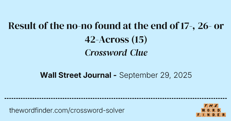 Result of the no-no found at the end of 17-, 26- or 42-Across crossword clue image