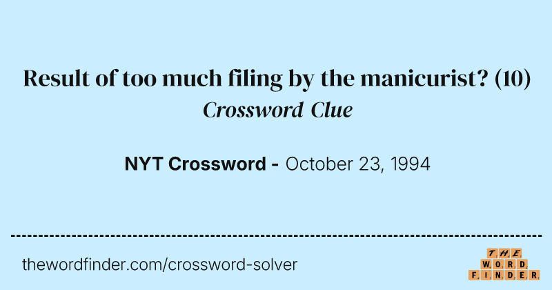 Result of too much filing by the manicurist? crossword clue image
