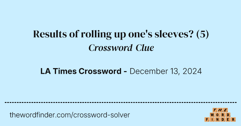 Results of rolling up one's sleeves? crossword clue image