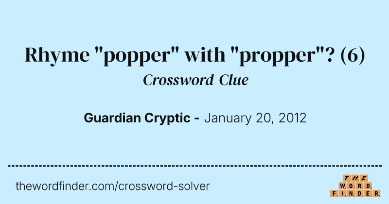 Rhyme "popper" with "propper"? crossword clue image