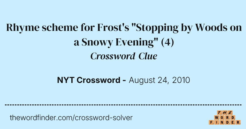 Rhyme scheme for Frost's "Stopping by Woods on a Snowy Evening" crossword clue image