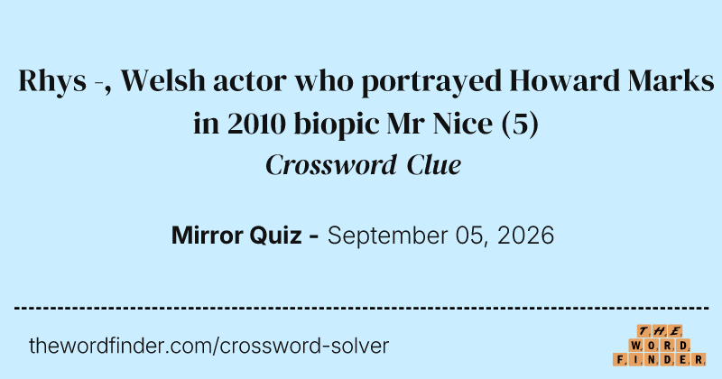 Rhys -, Welsh actor who portrayed Howard Marks in 2010 biopic Mr Nice crossword clue image