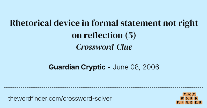 Rhetorical device in formal statement not right on reflection crossword clue image