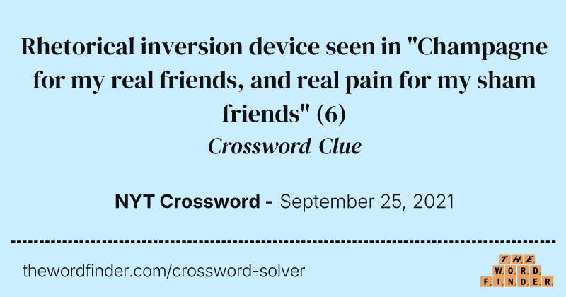 Rhetorical inversion device seen in "Champagne for my real friends, and real pain for my sham friends" crossword clue image