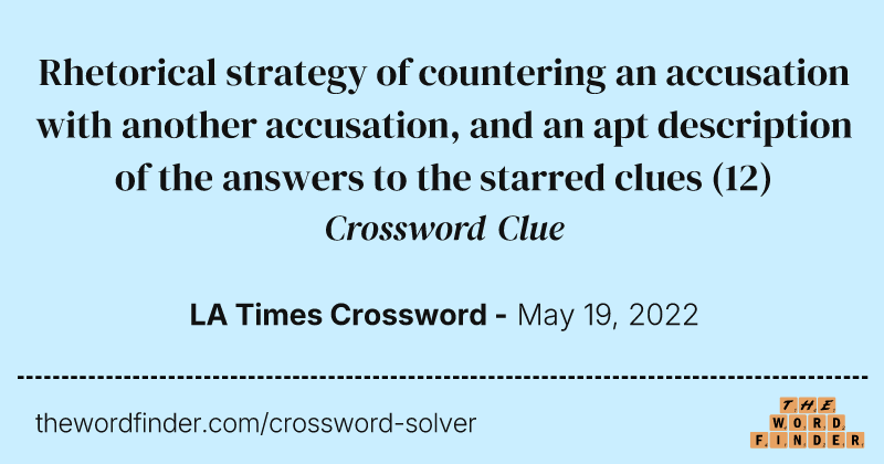 Rhetorical strategy of countering an accusation with another accusation, and an apt description of the answers to the starred clues crossword clue image