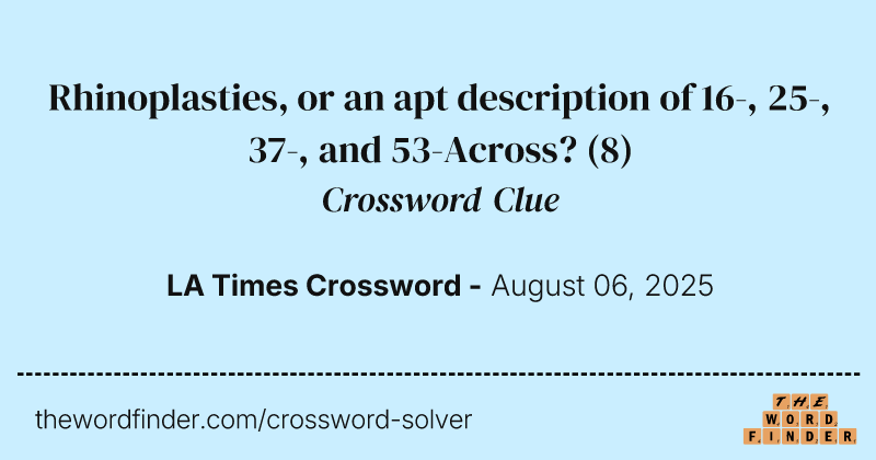 Rhinoplasties, or an apt description of 16-, 25-, 37-, and 53-Across? crossword clue image