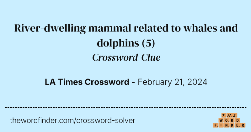 River-dwelling mammal related to whales and dolphins crossword clue image