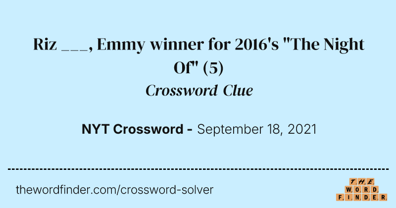 Riz ___, Emmy winner for 2016's "The Night Of" crossword clue image