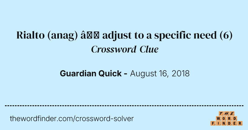 Rialto (anag) — adjust to a specific need crossword clue image