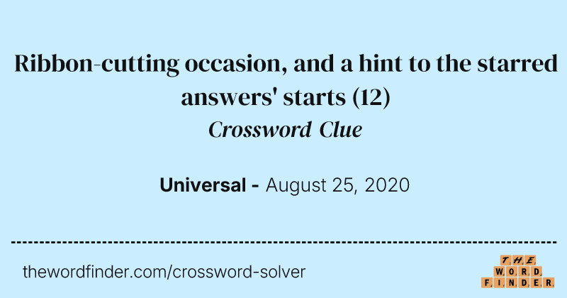 Ribbon-cutting occasion, and a hint to the starred answers' starts crossword clue image