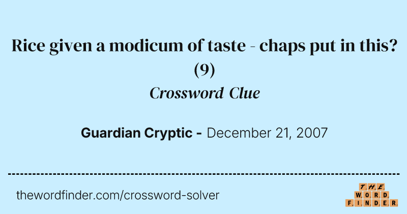 Rice given a modicum of taste - chaps put in this? crossword clue image