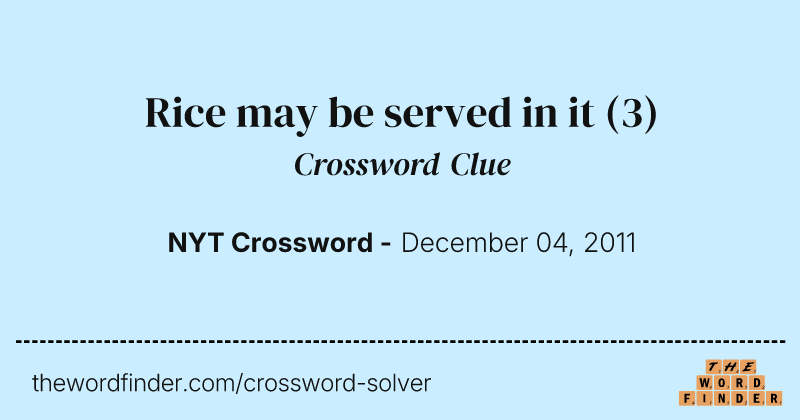 Rice may be served in it crossword clue image