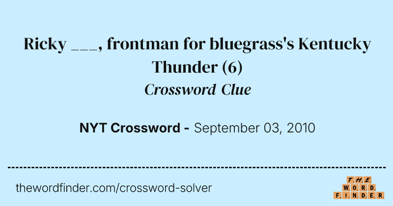 Ricky ___, frontman for bluegrass's Kentucky Thunder crossword clue image
