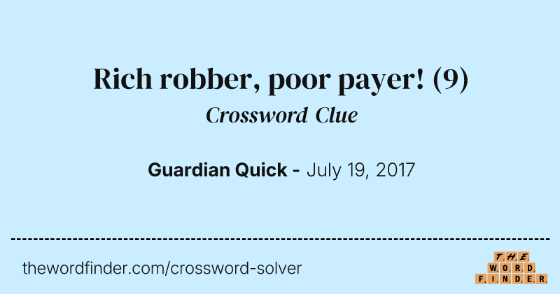 Rich robber, poor payer! crossword clue image