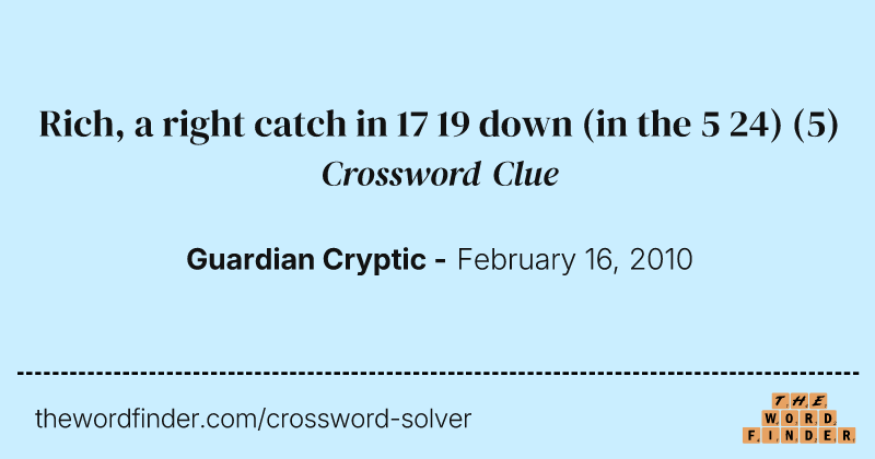 Rich, a right catch in 17 19 down (in the 5 24) crossword clue image