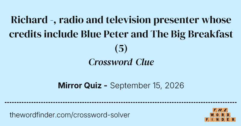 Richard -, radio and television presenter whose credits include Blue Peter and The Big Breakfast crossword clue image