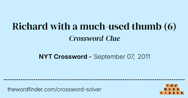 Richard with a much-used thumb crossword clue image