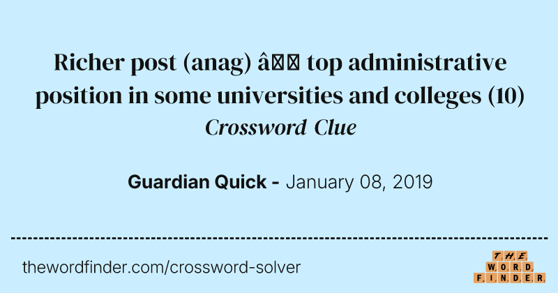 Richer post (anag) — top administrative position in some universities and colleges crossword clue image