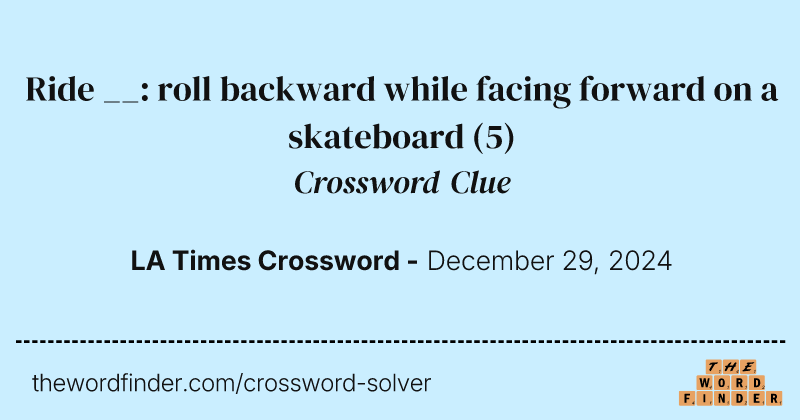 Ride __: roll backward while facing forward on a skateboard crossword clue image