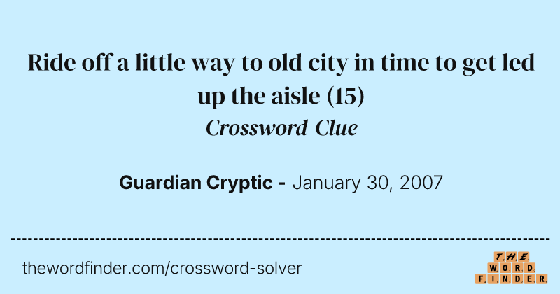 Ride off a little way to old city in time to get led up the aisle crossword clue image